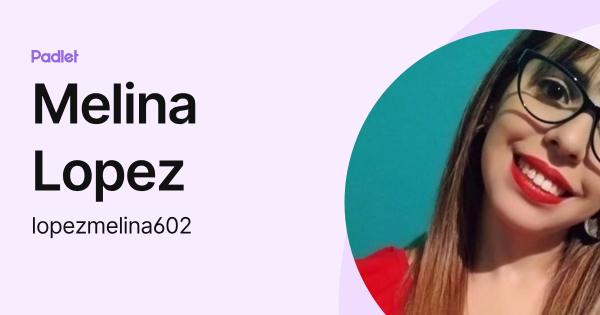 Melina Lopez (lopezmelina602) profile | Padlet