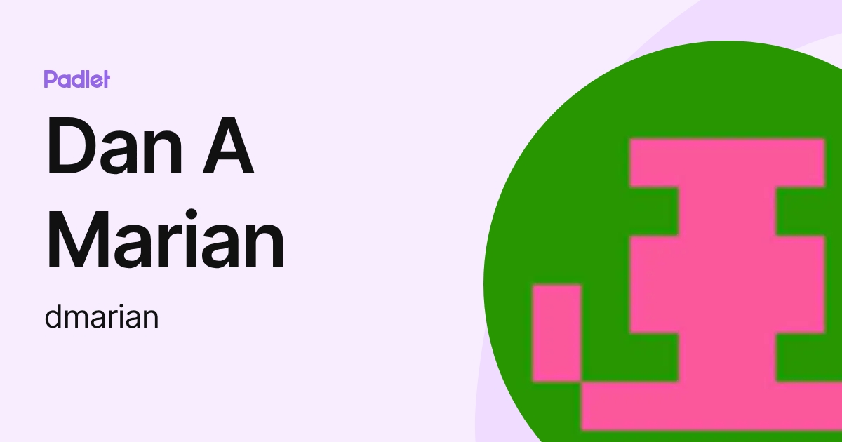 Dan A Marian (dmarian) profile | Padlet