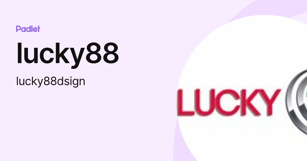 lucky88 (lucky88dsign) profile | Padlet