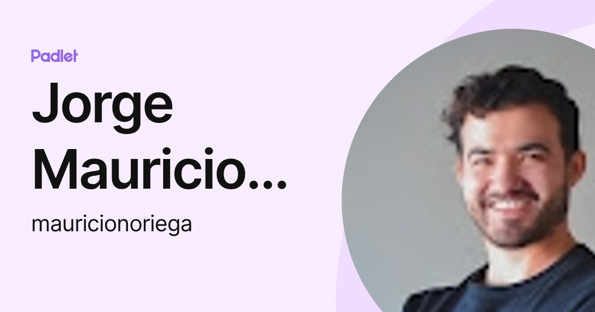 Jorge Mauricio Noriega Montemayor (mauricionoriega) profile | Padlet