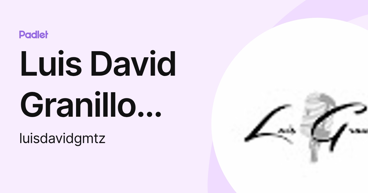 Luis David Granillo Martínez (luisdavidgmtz) profile | Padlet