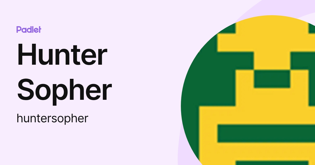 Hunter Sopher (huntersopher) profile | Padlet