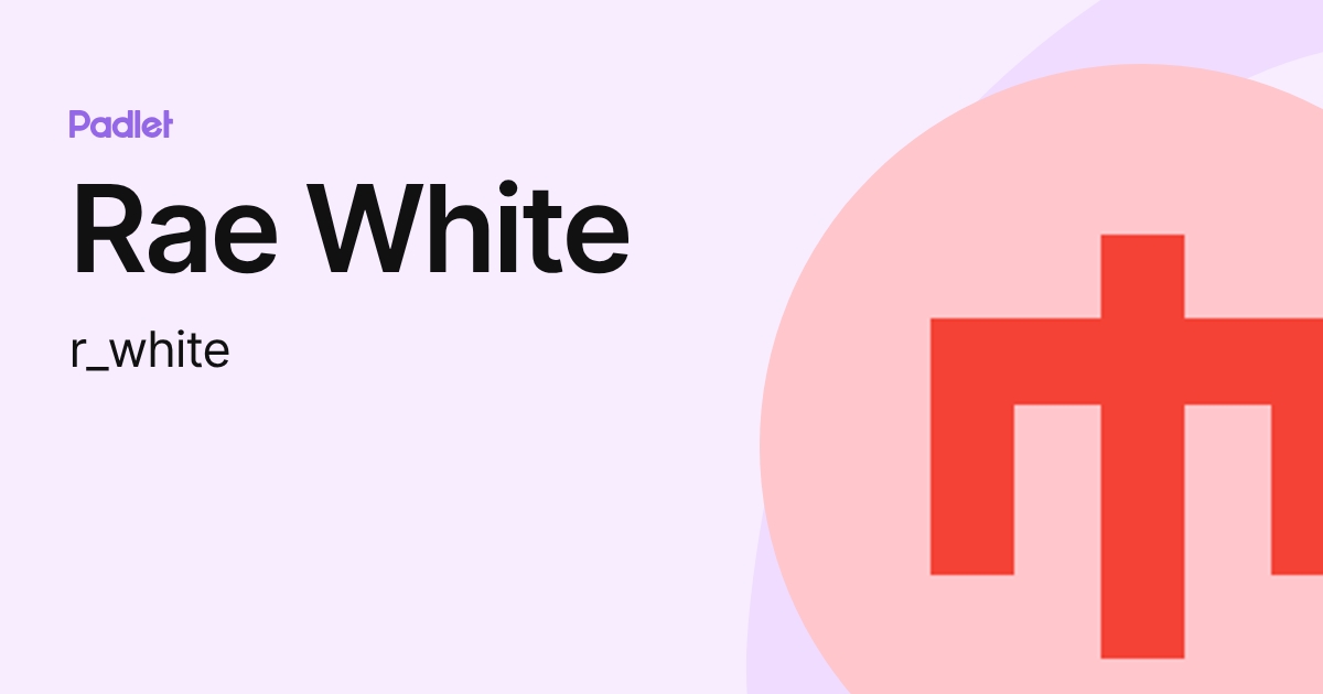 Rae White (r_white) profile | Padlet