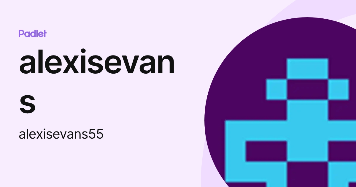 alexisevans (alexisevans55) profile Padlet