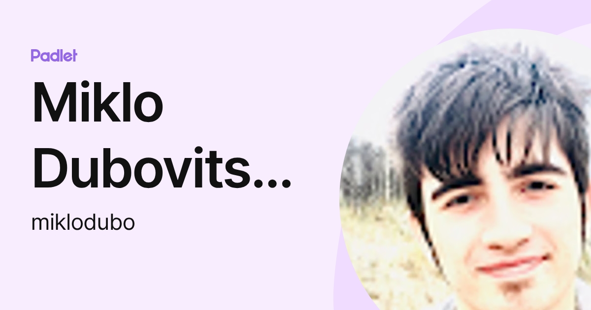 Miklo Dubovitsky (miklodubo) profile | Padlet