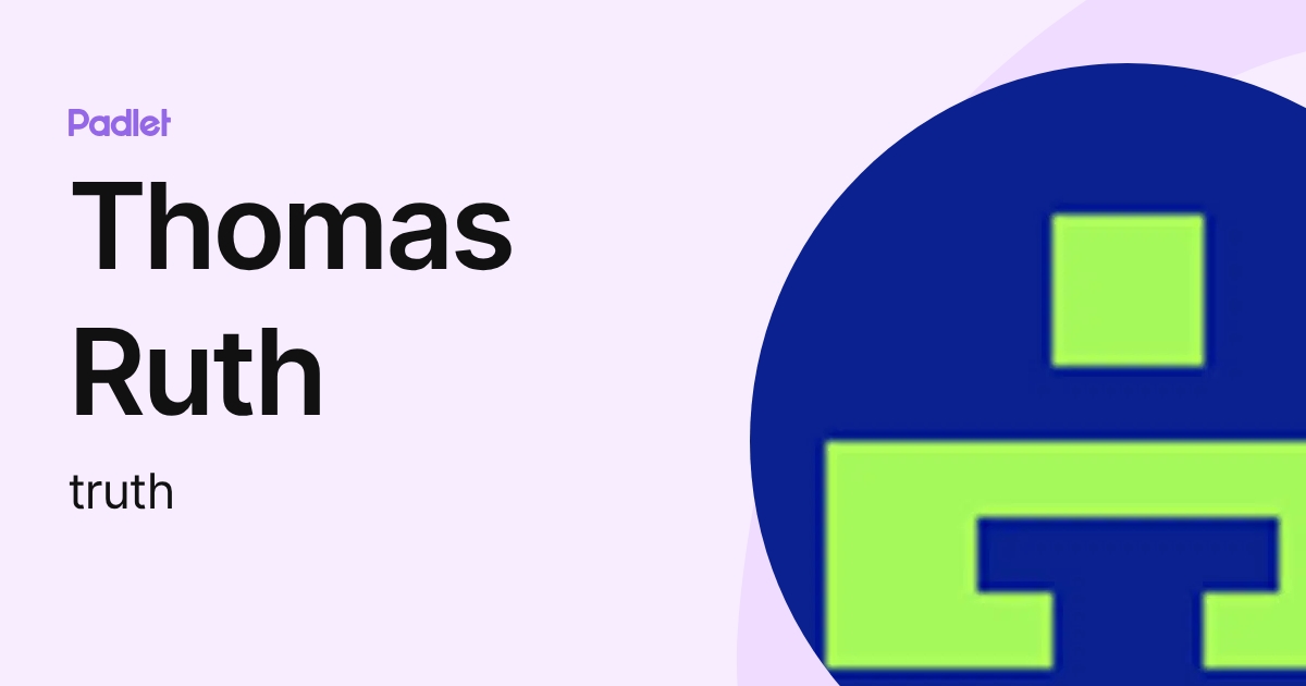Thomas Ruth Simulations Thomas Ruth (truth) profile | Padlet