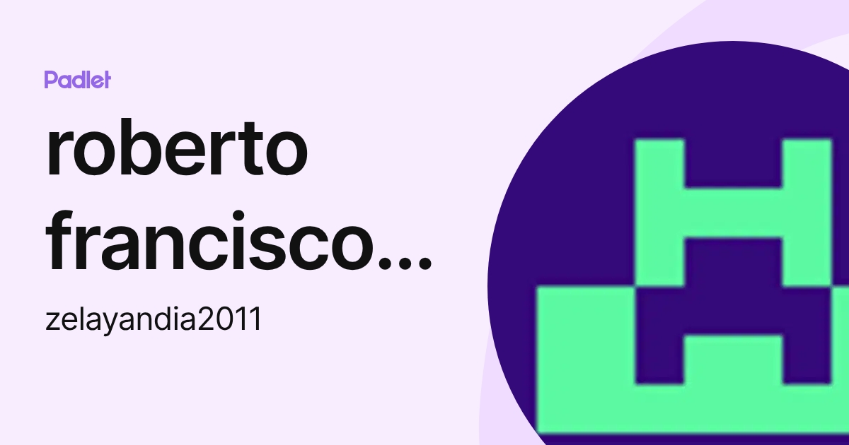roberto francisco Gonzalez (zelayandia2011) profile | Padlet