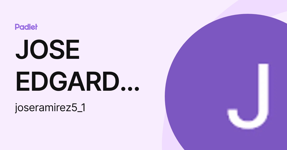 JOSE EDGARDO RAMIREZ MARTINEZ (joseramirez5_1) profile | Padlet