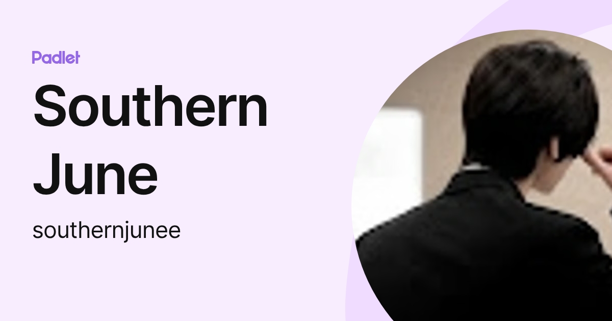 Southern June (southernjunee) profile | Padlet