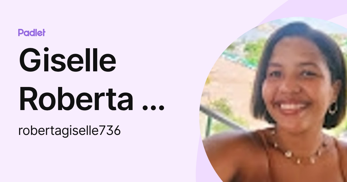 Giselle Roberta da Silva (robertagiselle736) profile | Padlet