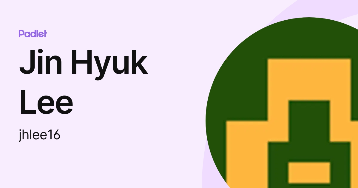 Jin Hyuk Lee (jhlee16) profile | Padlet