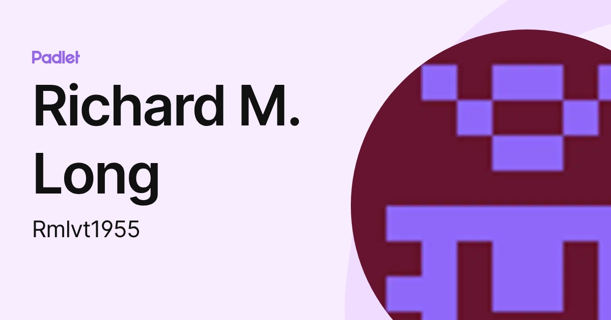 Richard M. Long (Rmlvt1955) profile | Padlet