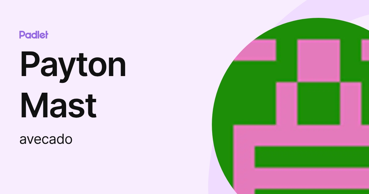 Payton Mast (avecado) profile | Padlet