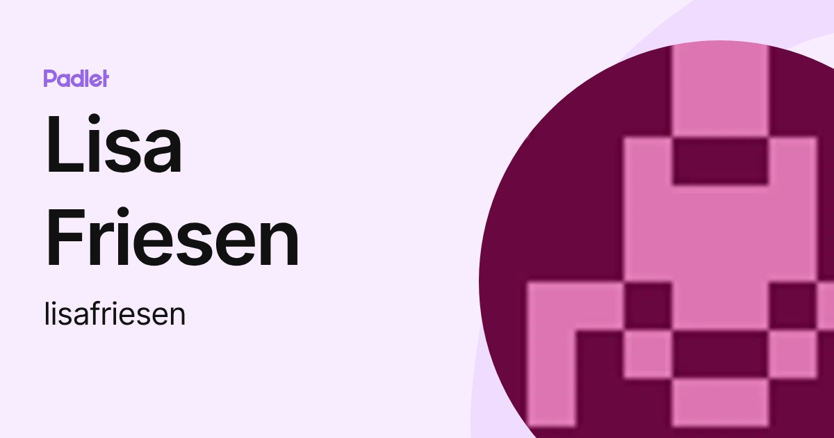 Lisa Friesen (lisafriesen) profile | Padlet