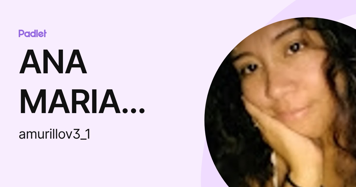ANA MARIA MURILLO VALVERDE (amurillov3_1) profile | Padlet