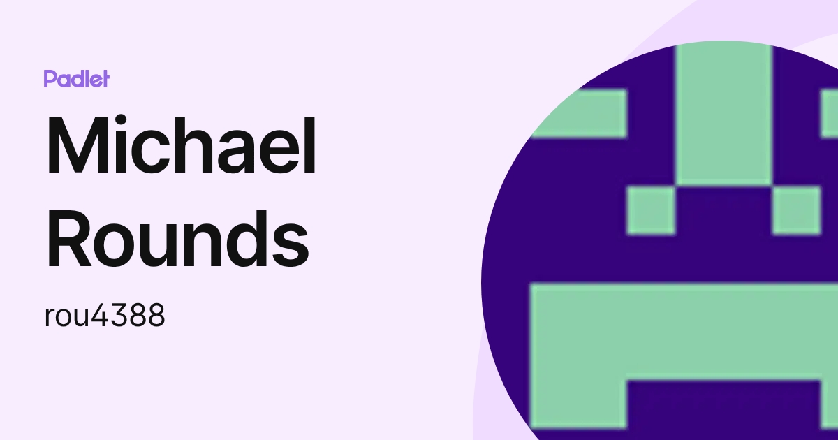 Michael Rounds (rou4388) profile | Padlet
