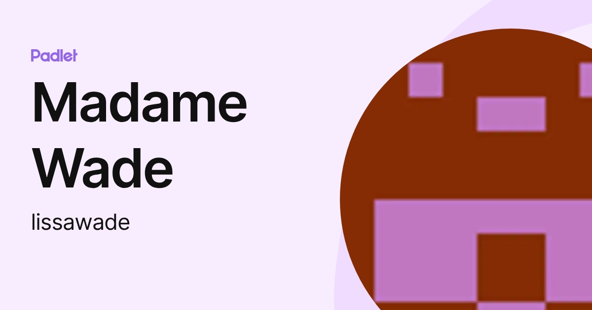 Madame Wade (lissawade) profile | Padlet