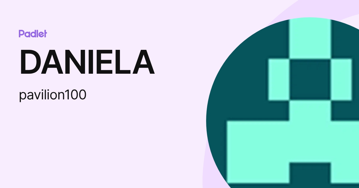 DANIELA (pavilion100) profile | Padlet