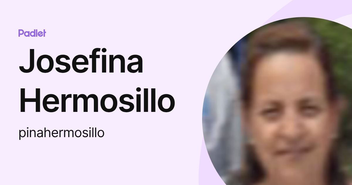 Josefina Hermosillo (pinahermosillo) profile | Padlet