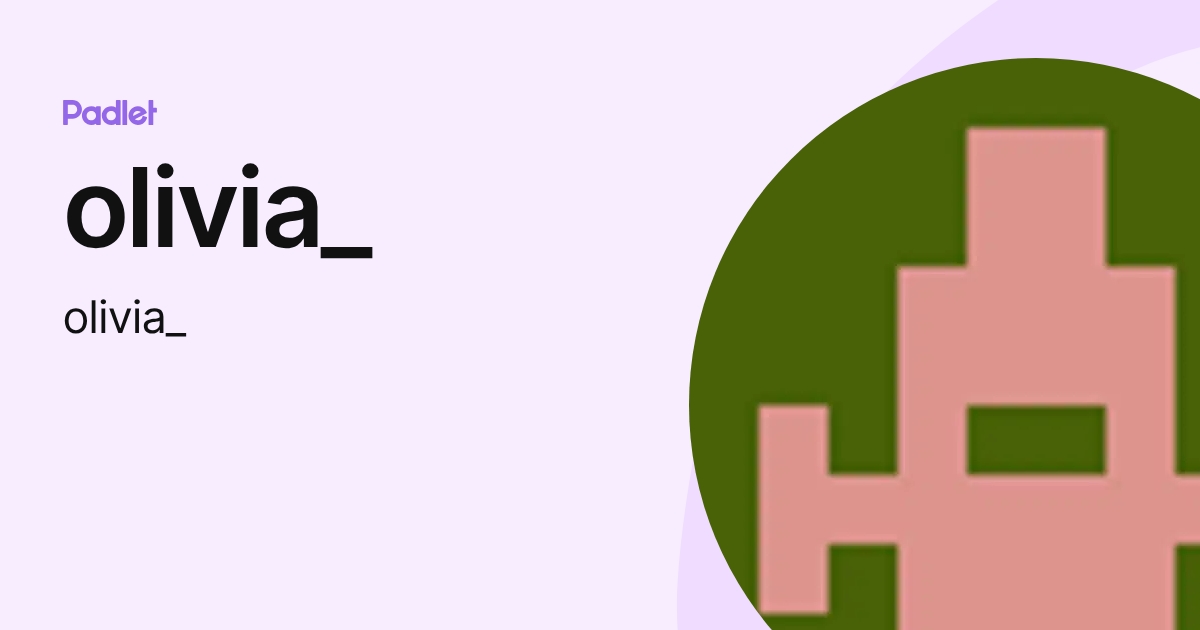 olivia_ (olivia_) profile | Padlet