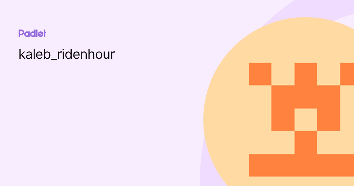 Caleb Ridenhour kaleb_ridenhour profile | Padlet