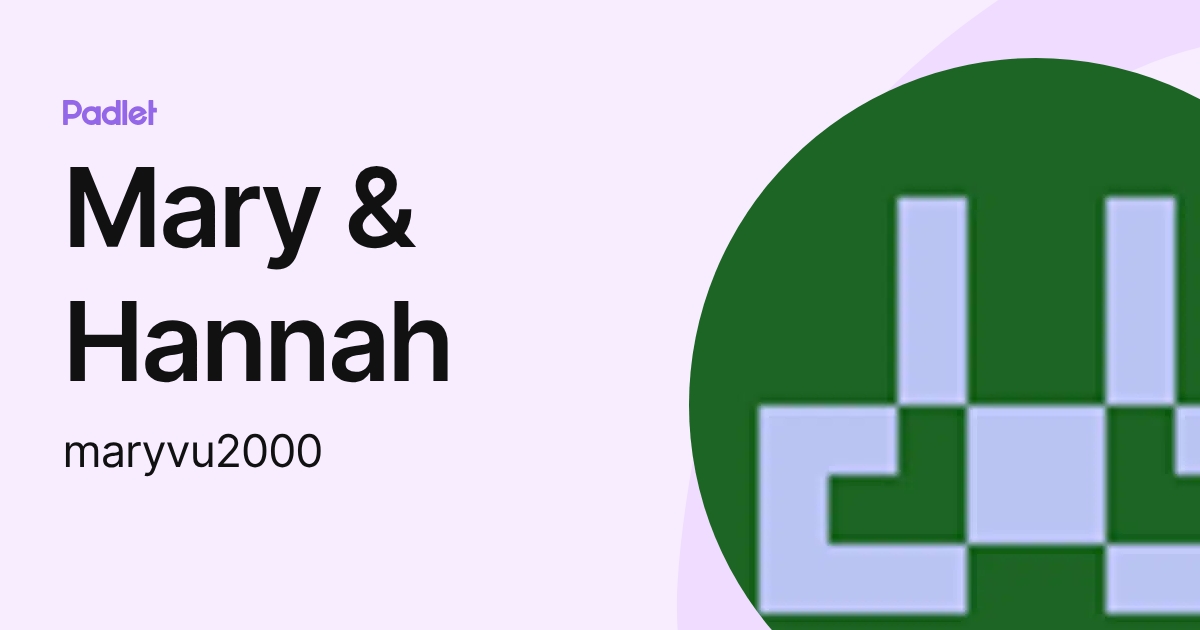 Mary & Hannah (maryvu2000) profile | Padlet