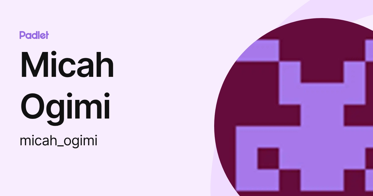 Micah Ogimi (micah_ogimi) profile | Padlet