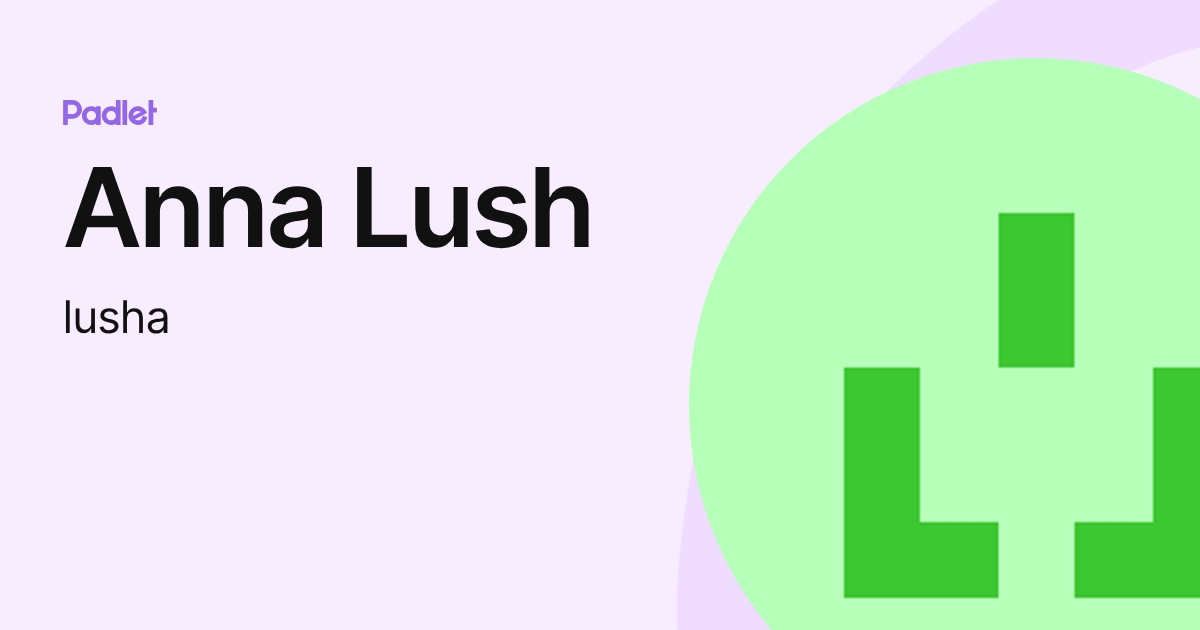 Anna Lush (lusha) profile Padlet