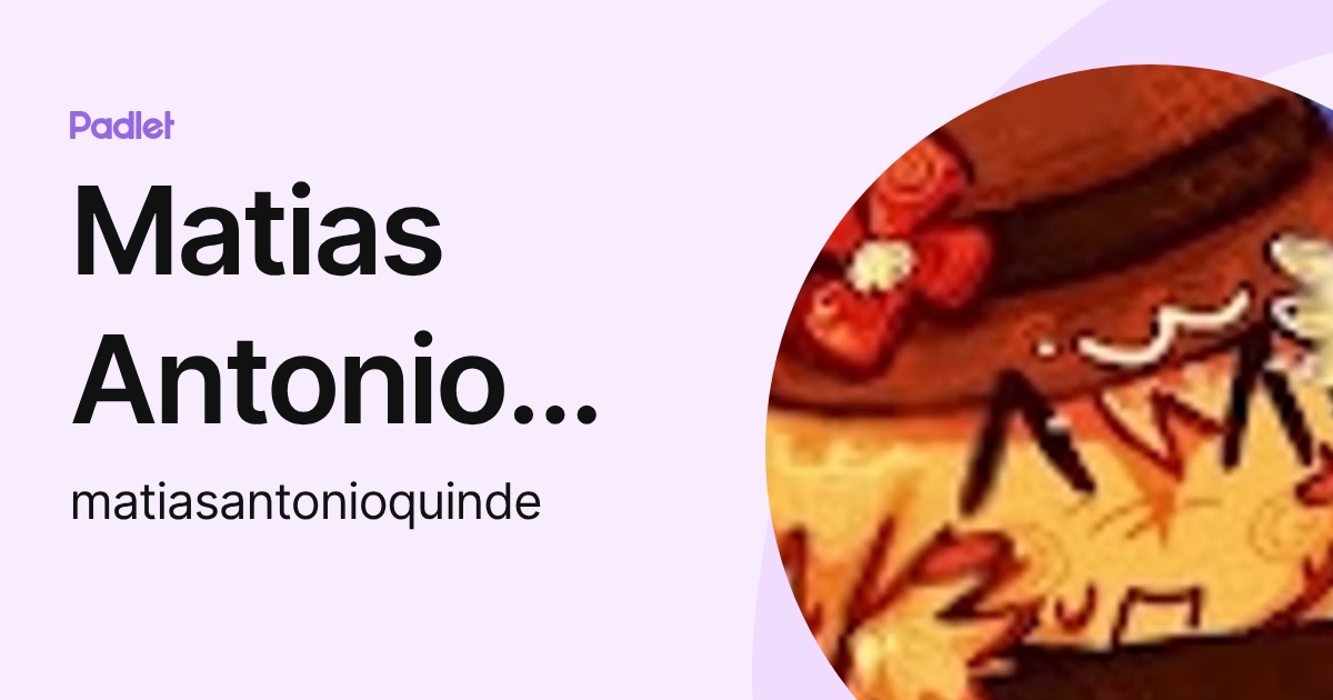 Matias Antonio Quinde Sandoya (matiasantonioquinde) profile | Padlet