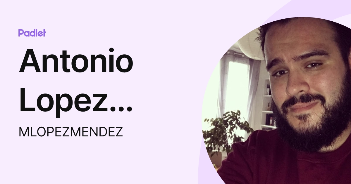 Antonio Lopez Mendez (MLOPEZMENDEZ) profile | Padlet