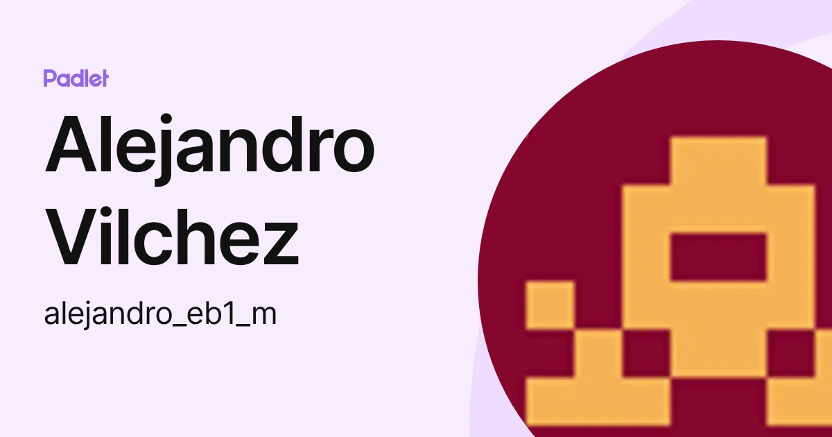 Alejandro Vilchez (alejandro_eb1_m) profile | Padlet