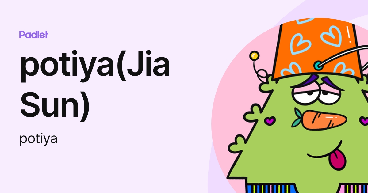 potiya(Jia Sun) (potiya) profile | Padlet