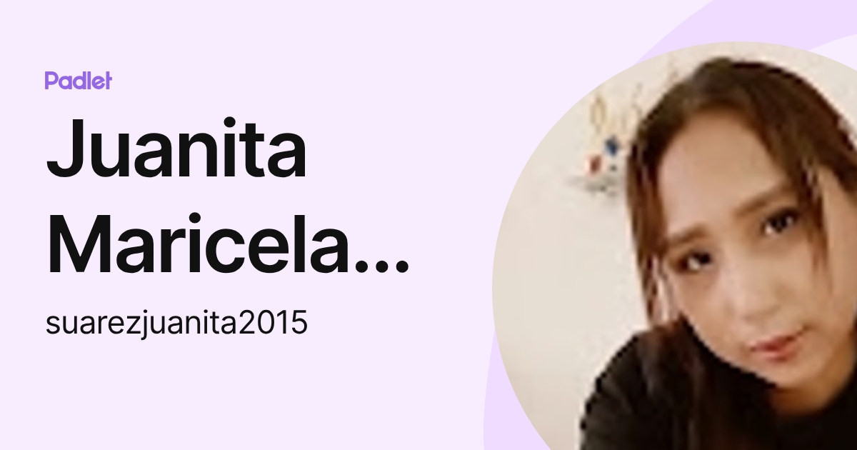 Juanita Maricela Suarez Cabrera (suarezjuanita2015) profile | Padlet