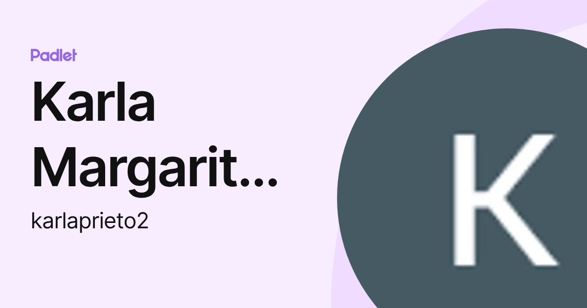 Karla Margarita Prieto Guzmán (karlaprieto2) profile | Padlet