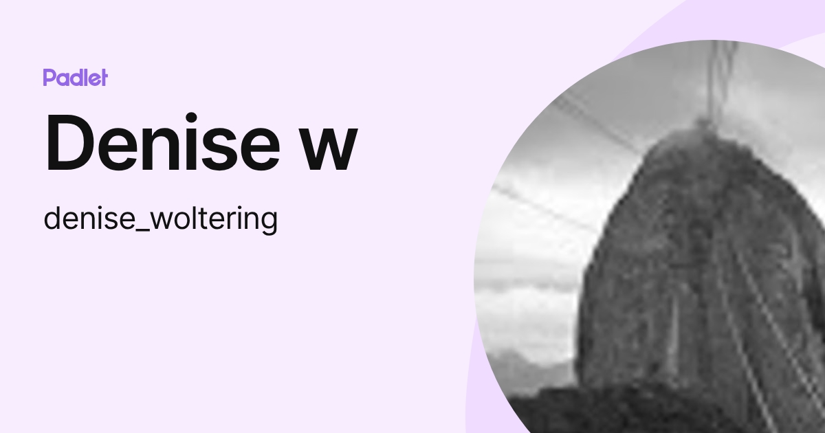 Denise w (denise_woltering) profile | Padlet