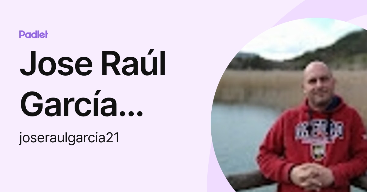 Jose Raúl García Perez (joseraulgarcia21) profile | Padlet