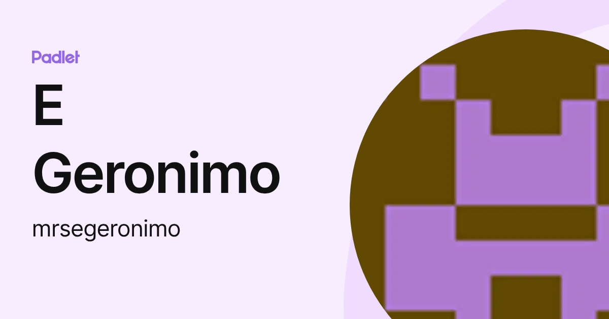 E Geronimo (mrsegeronimo) profile | Padlet