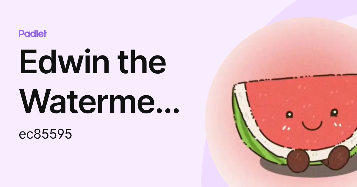 Edwin the Watermelon (ec85595) profile | Padlet