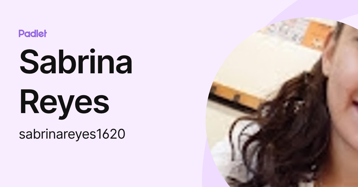 Sabrina Reyes (sabrinareyes1620) profile | Padlet