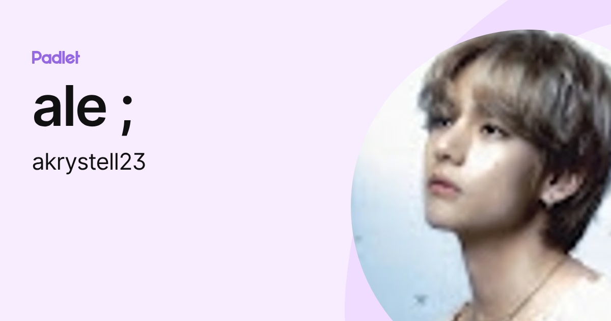 ale ; (akrystell23) profile | Padlet