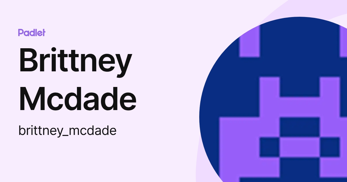 Brittney Mcdade (brittney_mcdade) profile | Padlet