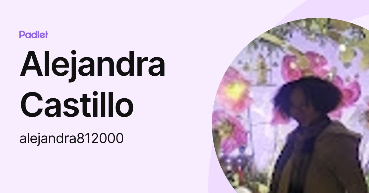 Alejandra Castillo (alejandra812000) profile | Padlet