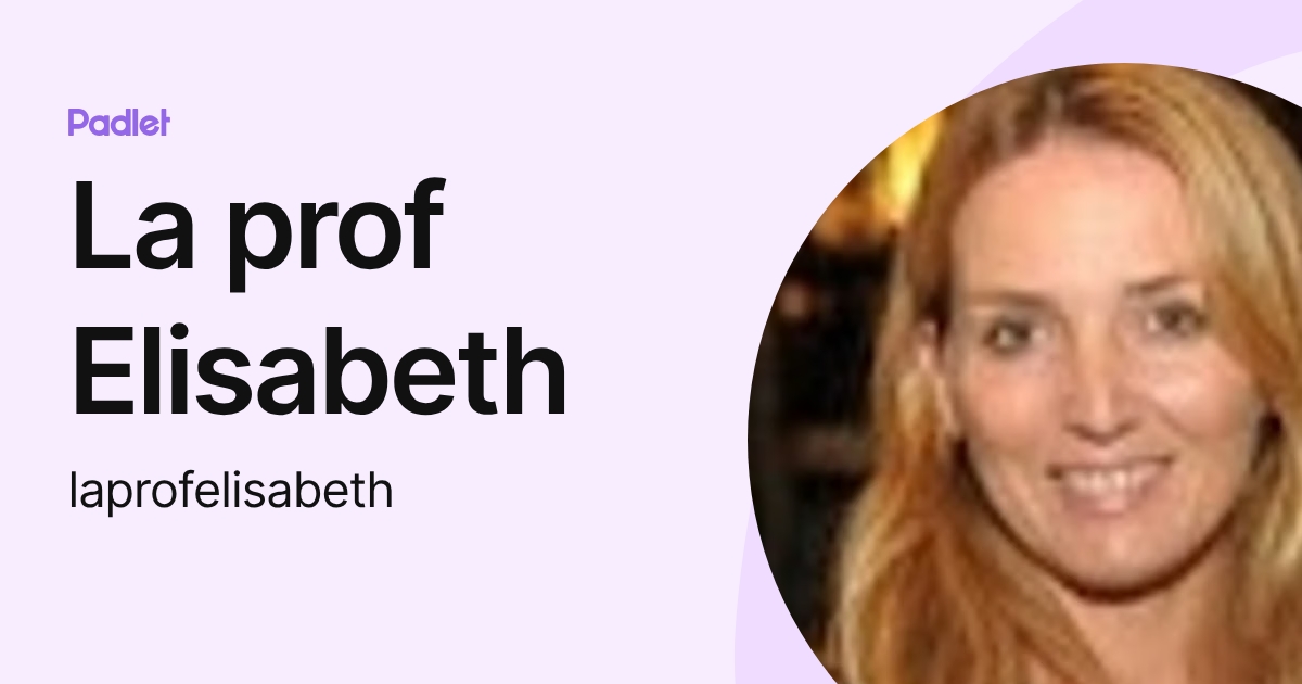 La prof Elisabeth (laprofelisabeth) profile | Padlet