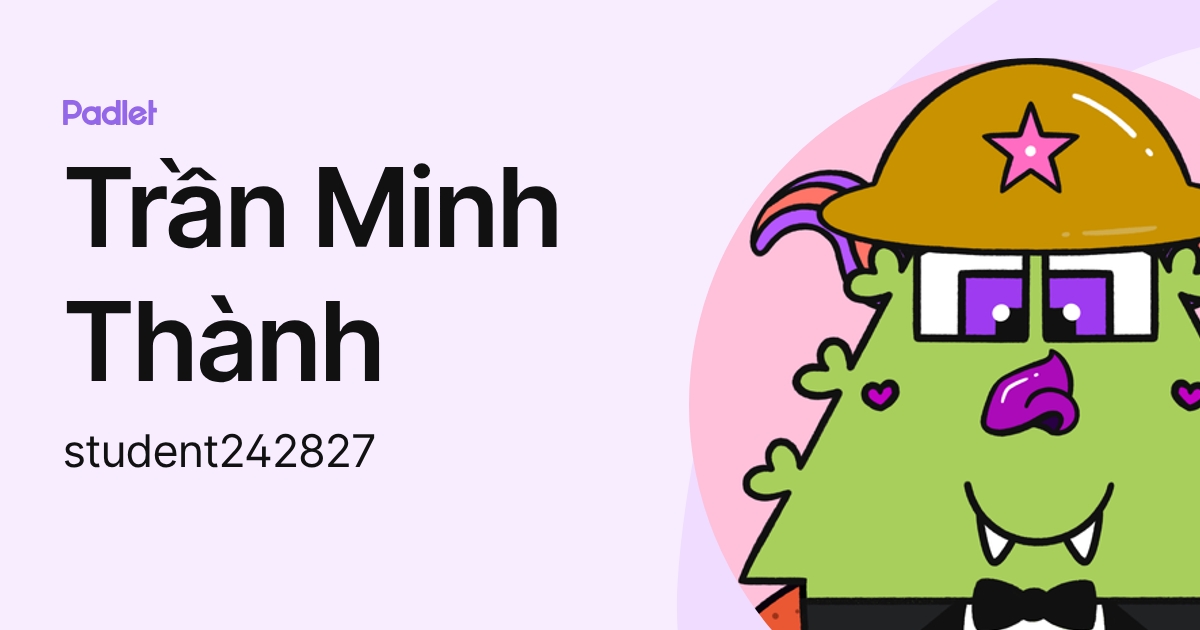 Trần Minh Thành (student242827) profile | Padlet