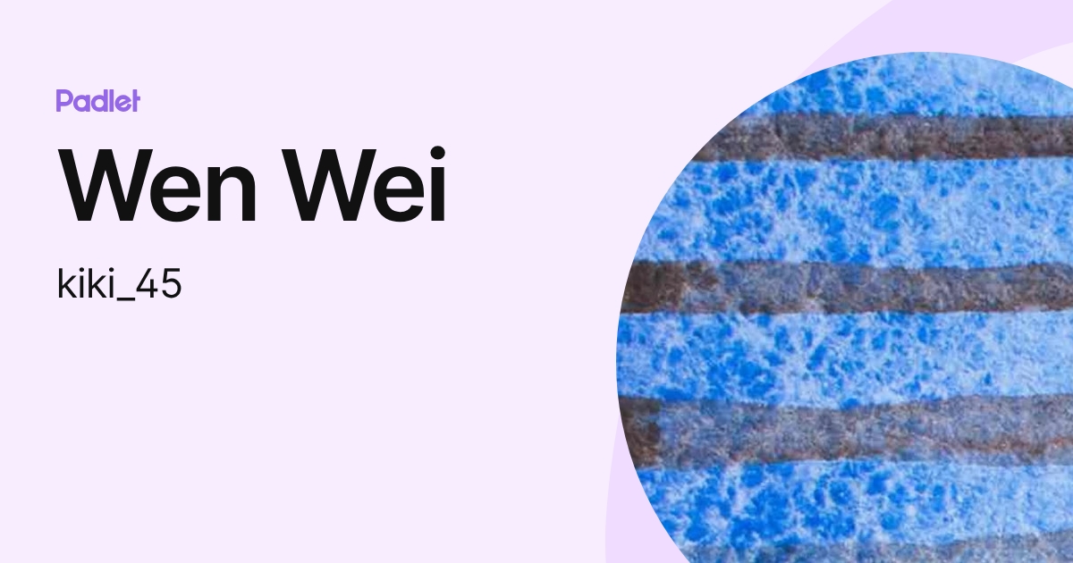 Wen Wei (kiki_45) profile | Padlet