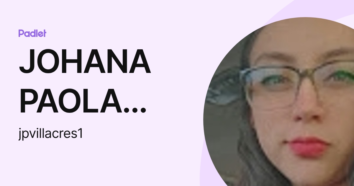 JOHANA PAOLA VILLACRES SALAZAR (jpvillacres1) profile | Padlet