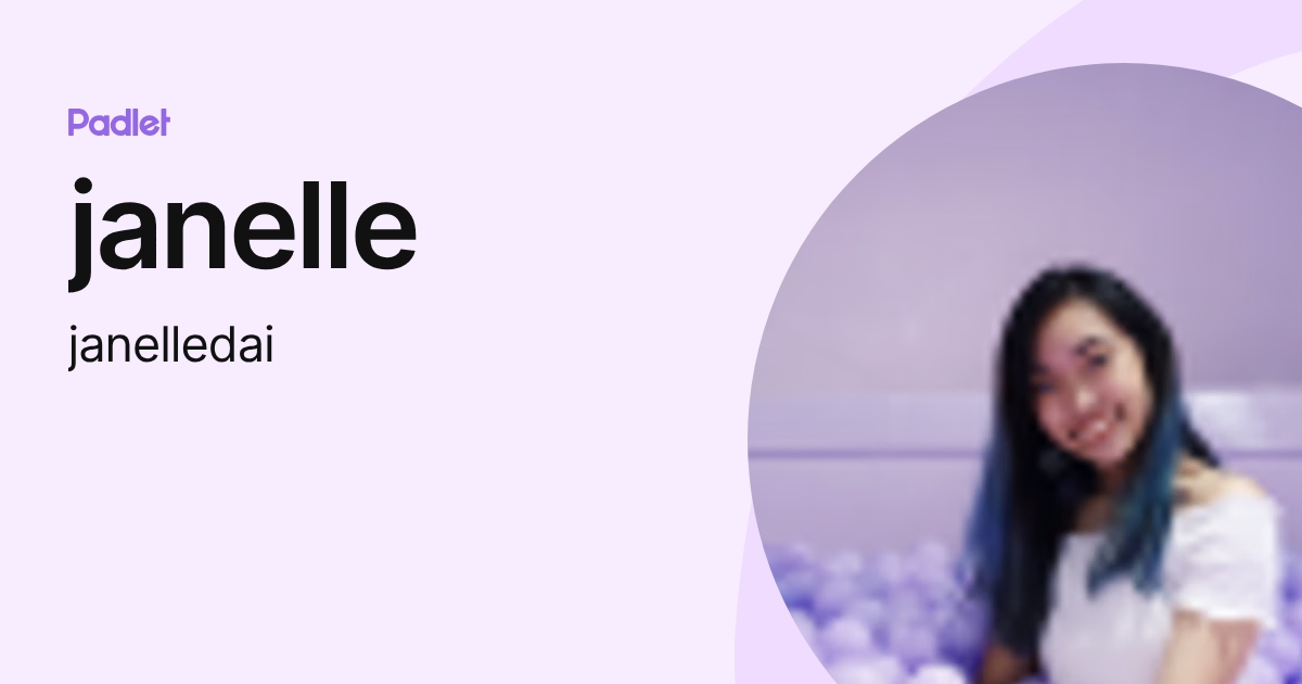 janelle (janelledai) profile | Padlet