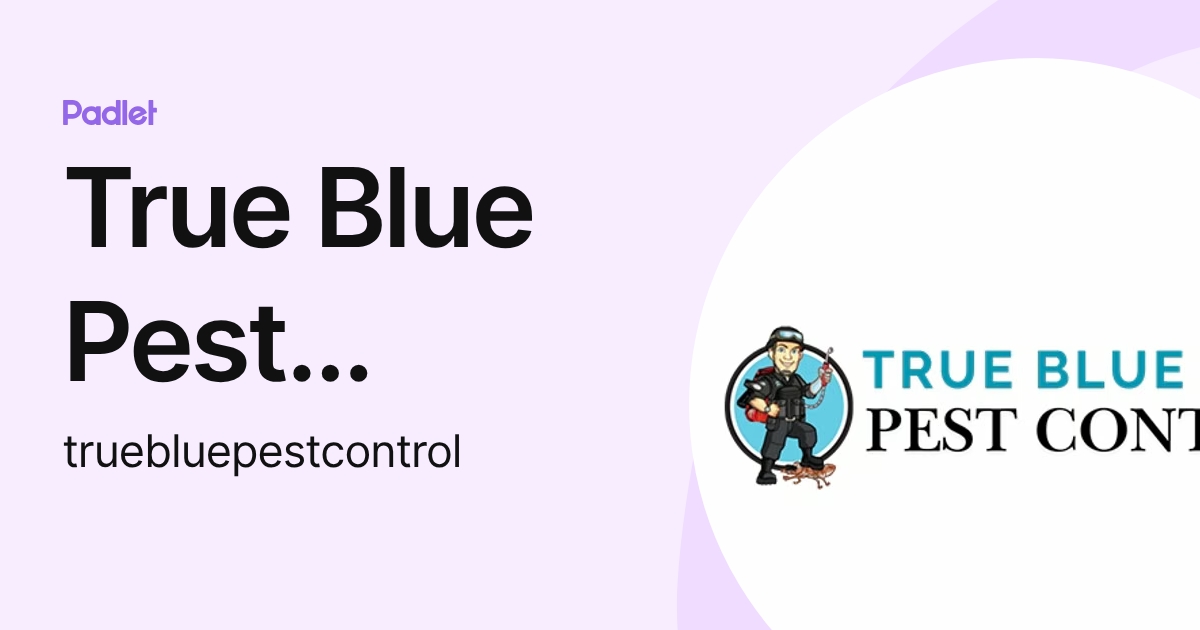 True Blue Pest Control (truebluepestcontrol) profile | Padlet