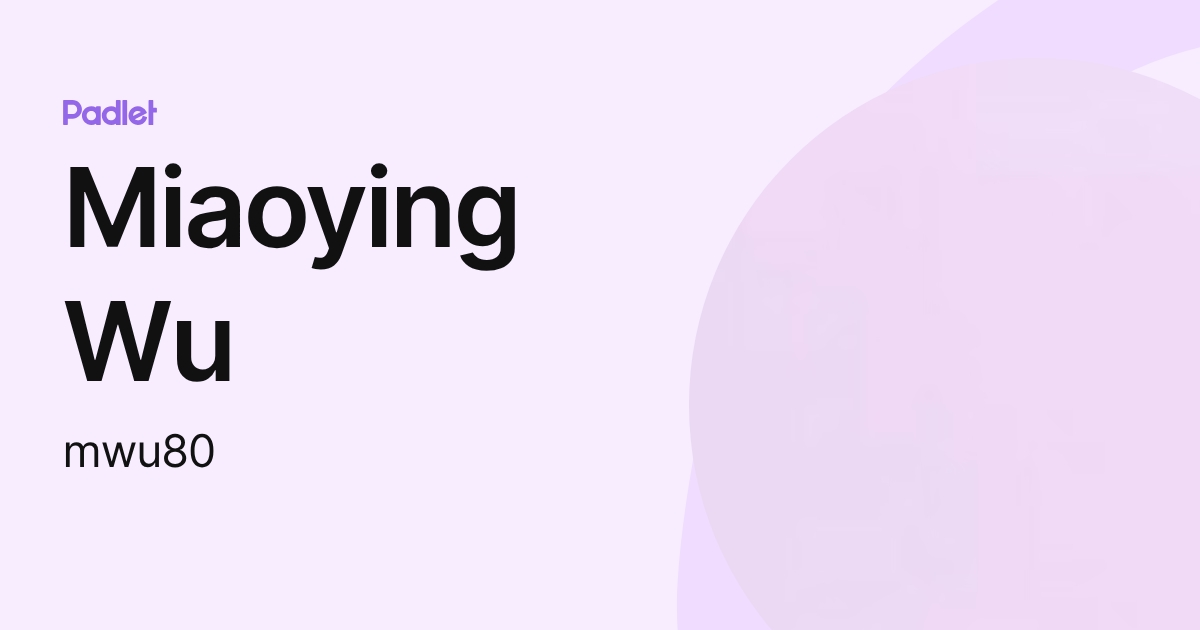 Miaoying Wu (mwu80) profile | Padlet