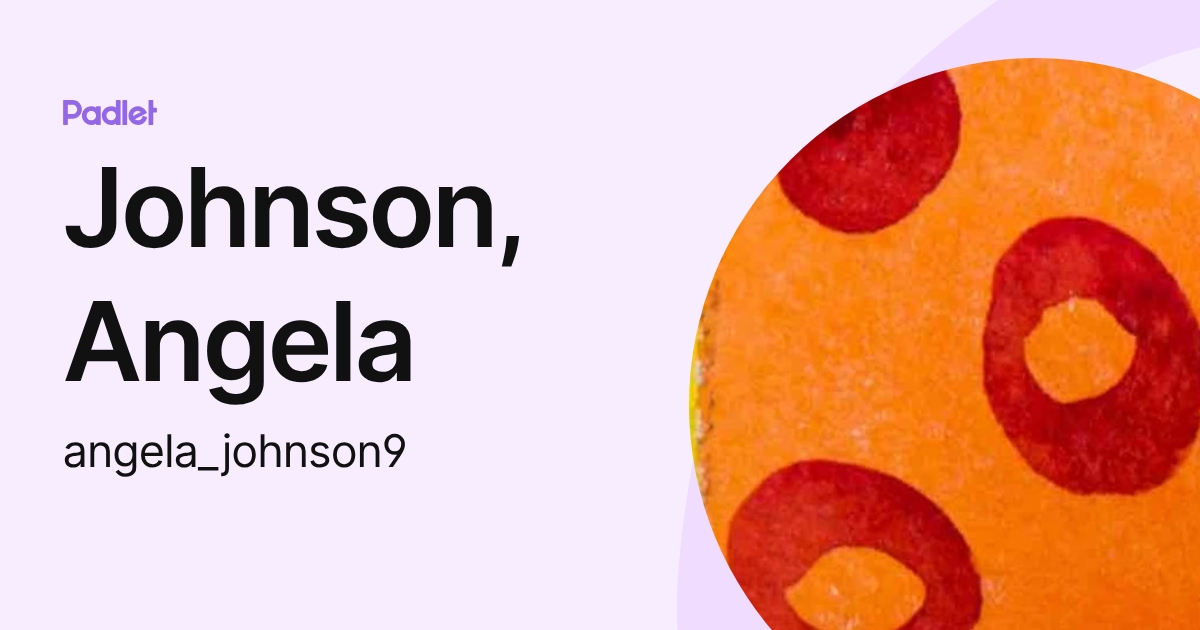 Johnson, Angela (angela_johnson9) profile | Padlet